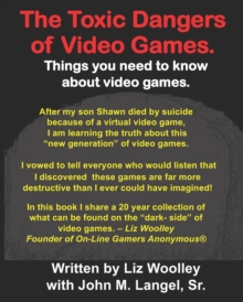 Image for The Toxic Dangers of Video Games. : Things you need to know about video games and the internet.