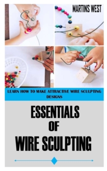 Image for Essentials of Wire Sculpting