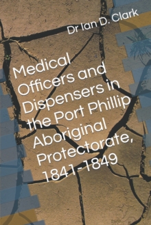 Image for Medical Officers and Dispensers in the Port Phillip Aboriginal Protectorate, 1841-1849