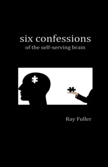 Image for Six Confessions of the Self-Serving Brain