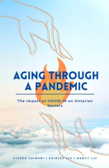 Image for Aging Through a Pandemic : The Impact of COVID-19 on Ontarian Seniors