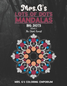 Image for Mrs. G's Lots of Dots Mandalas Big Dots Volume 5 : The Dark Forest