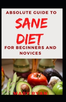 Image for Absolute Guide To Sane Diet For Beginners And Novices