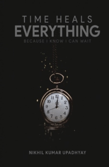 Image for Time heals everything : Because I know I can wait