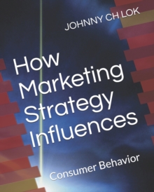 Image for How Marketing Strategy Influences : Consumer Behavior