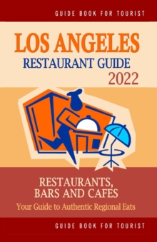 Image for Los Angeles Restaurant Guide 2022 : Your Guide to Authentic Regional Eats in Los Angeles, California (Restaurant Guide 2022)