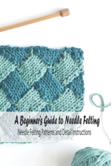 Image for A Beginner's Guide to Needle Felting