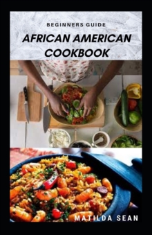 Image for Beginners Guide African American Cookbook : A Delicious African American meal recipes for a good cook and families