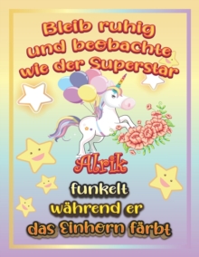 Image for Bleib ruhig und beobachte wie Superstar Alrik funkelt wahrend sie das Einhorn farbt : Geschenkidee fur Alrik