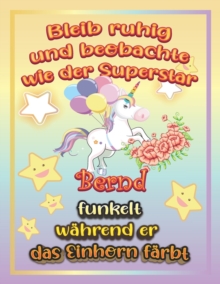 Image for Bleib ruhig und beobachte wie Superstar Bernd funkelt wahrend sie das Einhorn farbt