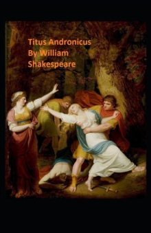 Image for Titus Andronicus : William Shakespeare (Drama, Plays, Poetry, Shakespeare, Literary Criticism) [Annotated]