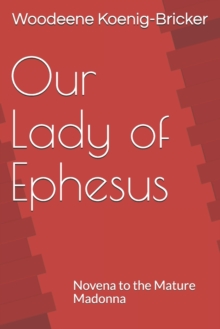Image for Our Lady of Ephesus : Novena to the Mature Madonna