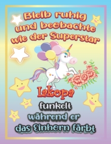 Image for Bleib ruhig und beobachte wie Superstar Iakopa funkelt wahrend sie das Einhorn farbt : Geschenkidee fur Iakopa