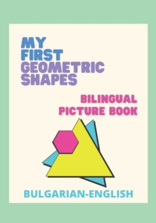 Image for My First Geometric Shapes - Bilingual Picture Book : &#1052;&#1086;&#1080;&#1090;&#1077; &#1087;&#1098;&#1088;&#1074;&#1080; &#1075;&#1077;&#1086;&#1084;&#1077;&#1090;&#1088;&#1080;&#1095;&#1085;&#108