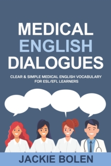 Image for Medical English Dialogues : Clear & Simple Medical English Vocabulary for ESL/EFL Learners