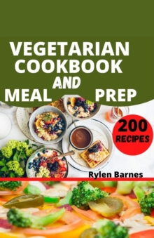Image for Vegetarian Cookbook and Meal Prep : Guide to preparing over 200 easy and healthy vegetarian dishes with less than 10 ingredients