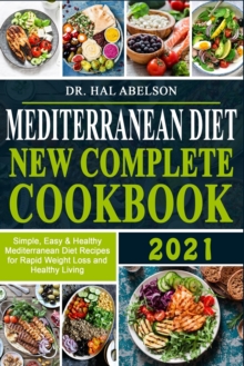 Image for Mediterranean Diet New Complete Cookbook 2021 : Simple, Easy & Healthy Mediterranean Diet Recipes for Rapid Weight Loss and Healthy Living