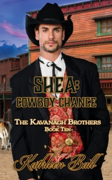Image for Shea : Cowboy Chance: A Christian Historical Western Romance: The Kavanagh Brothers Book 10