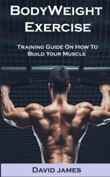 Image for BodyWeight Exercise : BodyWeight Exercise: Training Guide On How To Build Your Muscle
