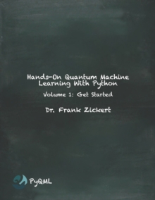 Image for Hands-On Quantum Machine Learning With Python : Volume 1: Get Started