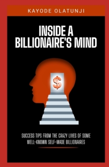 Image for Inside a Billionaire's mind : Success Tips from the Crazy Lives of Some Well-Known Self-made Billionaires