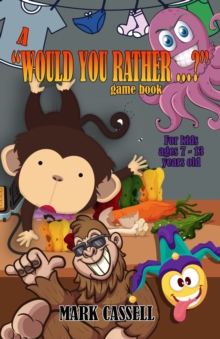 Image for A "Would You Rather...?" Game Book for Kids ages 7-13 years old