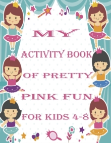Image for my activity book of pretty pink fun for girls4-8 : a Beautiful coloring book activities for girls-Perfect For Young Children