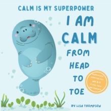 Image for I am Calm from Head to Toe : Calm is My Superpower Mindfulness Book for kids age 2-5 to Feel Calm and Peaceful