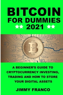 Image for Bitcoin for Dummies 2021 : A Beginner's Guide to Cryptocurrency Investing, Trading and How to Store Your Digital Assets