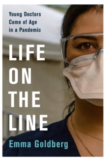 Image for Life on the Line Young Doctors Come of Age in a Pandemic
