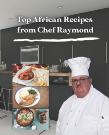 Image for Top African Recipes from Chef Raymond : Health, Diet and Nutritional Information for each recipe