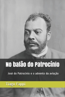 Image for No balao do Patrocinio : Jose do Patrocinio e o advento da aviacao no Brasil