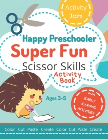 Image for Happy Preschooler Super Fun Scissor Skills : Activity Book for Ages 3-5 Cutting Practice for Toddlers, Preschool, Kindergarten - color cut paste create