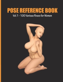 Image for Pose Reference Book Vol. 1 - 100 Various Poses for Women : Inspiration for Artists, Help for Learning Figure Drawing and Understanding Human Body and Anatomy