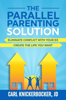 Image for The Parallel Parenting Solution : Eliminate Confict With Your Ex, Create The Life You Want