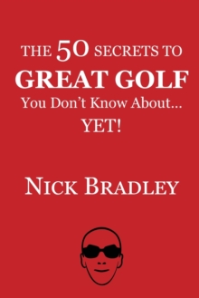 Image for The 50 Secrets to Great Golf You Don't Know About......Yet!