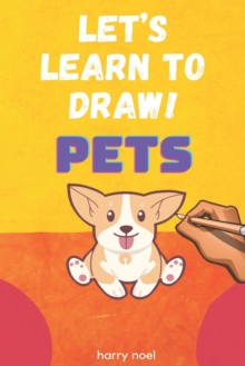 Image for How to Draw Pets : For Kids Ages 4 - 7 to Learn How to Draw