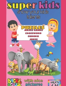 Image for Back to school books Super kids a puzzles, colours, pictures, mazes, crossword, jokes, and sudoku book for talented kids