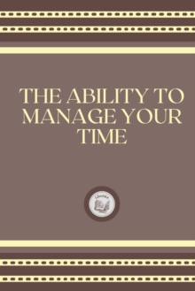 Image for The Ability to Manage Your Time