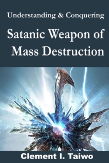 Image for Understanding & Conquering Satanic Weapons of Mass Destruction