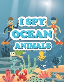 Image for I Spy Ocean Animals : A Fun Guessing Game Picture Book for Kids Ages 2-5, Toddlers and Kindergartners ( Picture Puzzle Book for Kids )