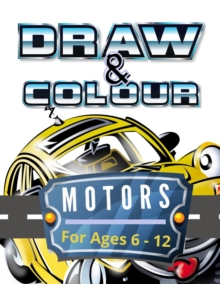 Image for Draw & Colour Motors : 100 Pages of educational motor fun for children ages 6 to 12