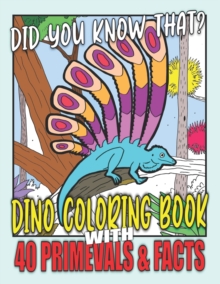 Image for Did you know that? Dino Coloring Book with 40 Primevals & Facts : Primeval Animals Coloring Book with Facts for Kids Ages 8-12 Size 8.5x11 40 Coloring Pages and Dino Details