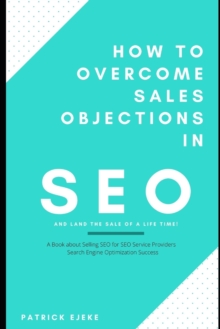 Image for How To Overcome Sales Objections in SEO and Land the Sale of A Life Time!