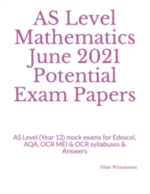 Image for AS Level Mathematics June 2021 Potential Exam Papers : AS Level (Year 12) mock exams for Edexcel, AQA, OCR MEI & OCR syllabuses & Answers