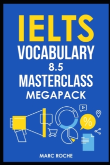 Image for IELTS Vocabulary 8.5 Masterclass Series MegaPack Books 1, 2, & 3 : Advanced Vocabulary Masterclass Books: Full Self-Study Course for IELTS 8.5 Vocabulary: Self-Study IELTS Program