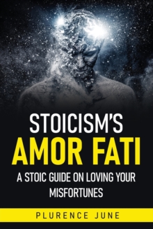 Image for Stoicism's Amor Fati : A Stoic Guide On Loving Your Misfortunes