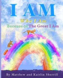 Image for I Am : Who I Am Because of the Great I Am