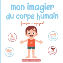 Image for Mon imagier du corps humain : Livre educatif pour faire decouvrir aux tout-petits les parties du corps en francais et en espagnol
