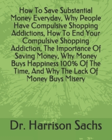 Image for How To Save Substantial Money Everyday, Why People Have Compulsive Shopping Addictions, How To End Your Compulsive Shopping Addiction, The Importance Of Saving Money, Why Money Buys Happiness 100% Of 